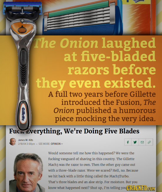 The Onion laughed at five-bladed razors before they even existed. A full two years before Gillette introduced the Fusion, The Gillette Onion published
