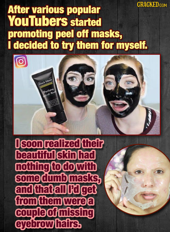 CRACKED COM After various popular YouTubers started promoting peel off masks, E decided to try them for myself. Mask Biack Parifying NTAR off 0 soon r
