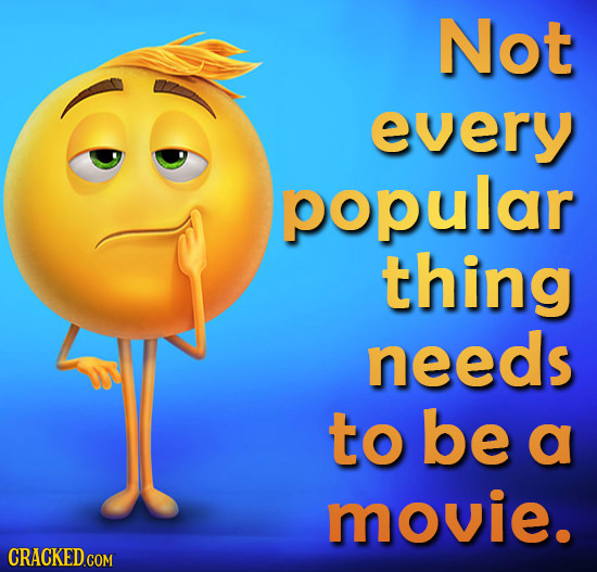 Not every popular thing needs to be a movie.