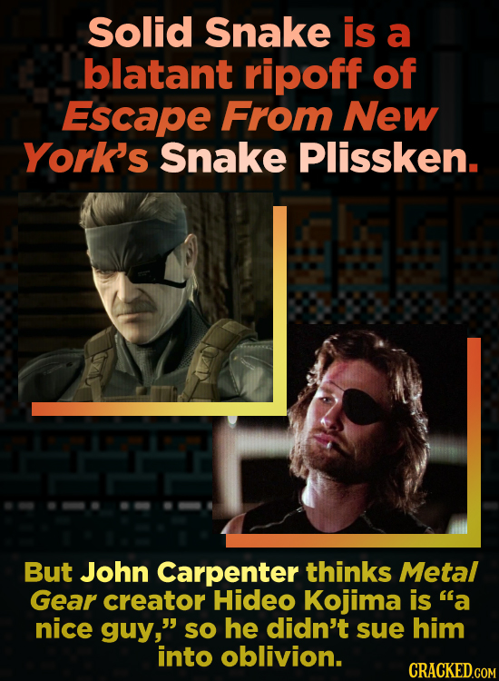 Solid Snake is a blatant ripoff of Escape From New York's Snake Plissken. But John Carpenter thinks Metal Gear creator Hideo Kojima is a nice guy, S
