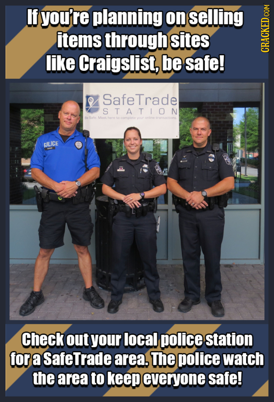 If you're planning on selling items through sites like Craigslist, be safe! CRAtN Safe Trade STATION tae Mt ILICE Check out your local police station 