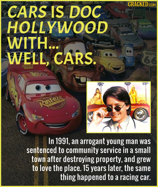 CARS IS DOC HOLLYWOOD WITH... WELL, CARS. ROUITE Rustere In 1991, an arrogant young man was sentenced to community service in a small town after destr