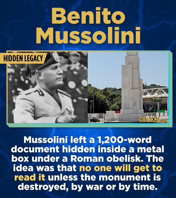 17 Surprising (True) Facts About Awful People - Mussolini left a 1,200-word document hidden inside a metal box under a Roman obelisk. The idea was tha