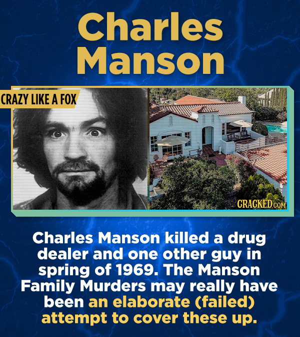 17 Surprising (True) Facts About Awful People - Charles Manson killed a drug dealer and one other guy in spring of 1969. The Manson Family Murders may