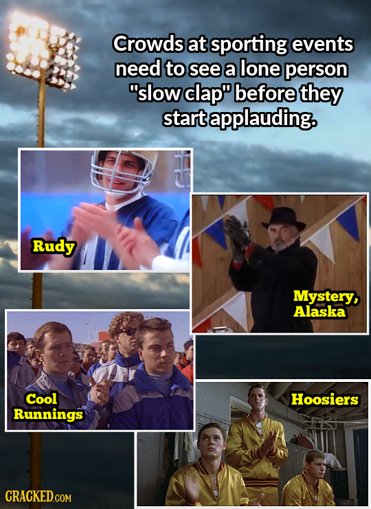 Crowds at sporting events need to see a lone person slow clap before they start applauding. Rudy Mystery, Alaska Cool Hoosiers Runnings