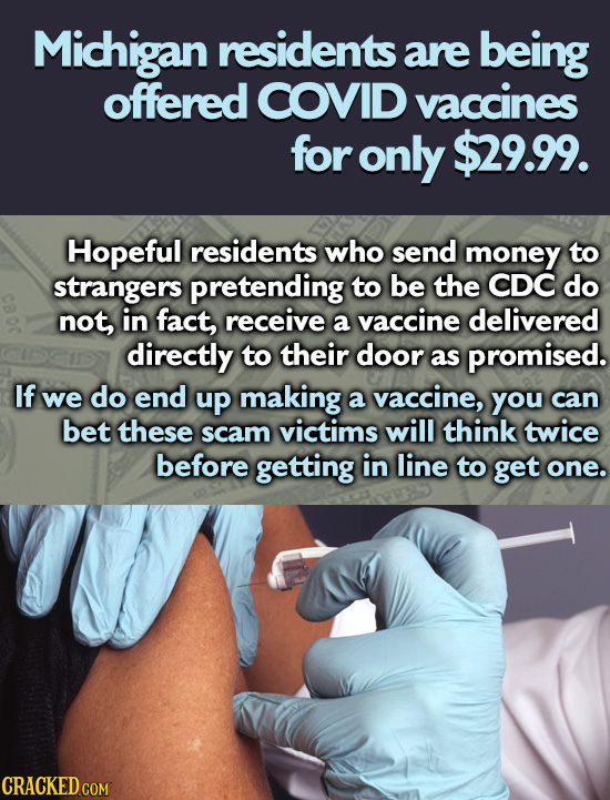 Michigan residents are being offered COVID vaccines for only $29.99. Hopeful residents who send money to strangers pretending to be the CDC do not, in