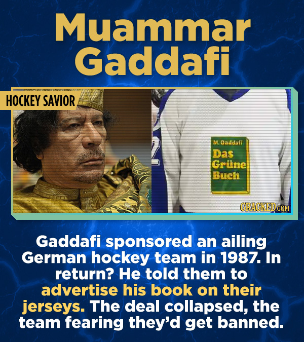 ue) Facts About Awful People - Gaddafi sponsored an ailing German hockey team in 1987. In return? He told them to advertise his book