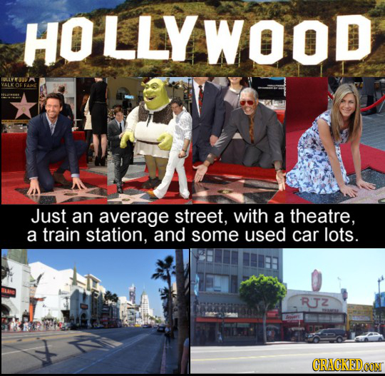 HO LLYWOOD TULLWOUV VALK or FAME Just an average street, with a theatre, a train station, and some used car lots. RZ CRACKEDCONM
