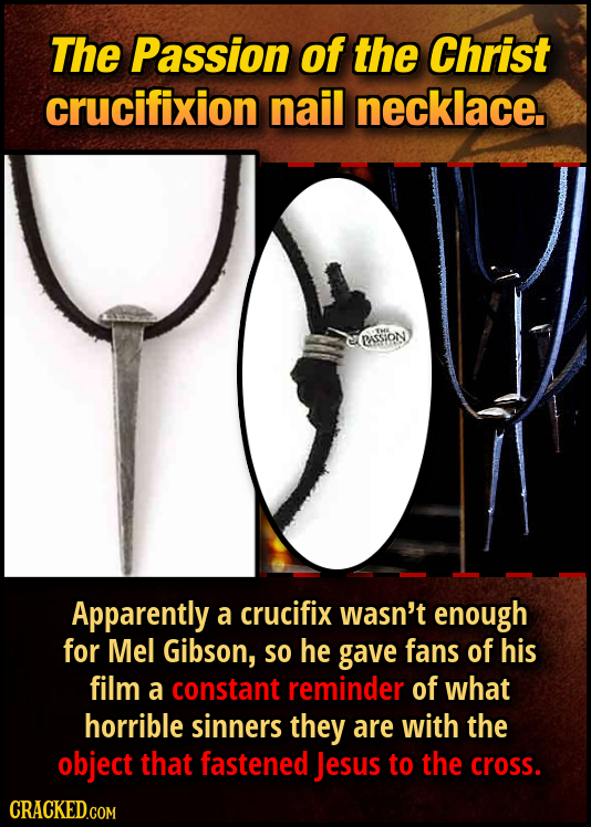 The Passion of the Christ crucifixion nail necklace TR ASSION Apparently a crucifix wasn't enough for Mel Gibson, SO he gave fans of his film a consta