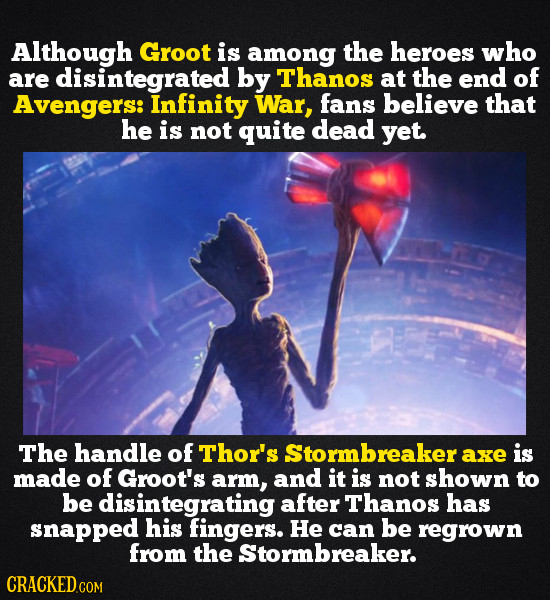 Although Groot is among the heroes who are disintegrated by Thanos at the end of Avengers: Infinity War, fans believe that he is not quite dead yet. T