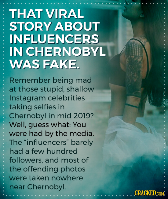 THAT VIRAL STORY ABOUT INFLUENCERS IN CHERNOBYL WAS FAKE. Remember being mad at those stupid, shallow Instagram celebrities taking selfies in Chernoby
