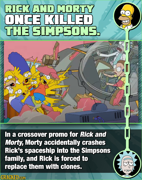RICK AND MORTY ONCE KILLED THE SIMPSONS. In a crossover promo for Rick and Morty, Morty accidentally crashes Rick's spaceship into the Simpsons family