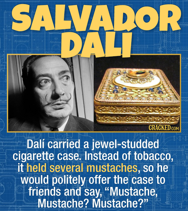 15 Bizarre Habits Of Incredibly Successful People - Dalí carried a jewel-studded cigarette case. Instead of tobacco, it held several mustaches, so he 