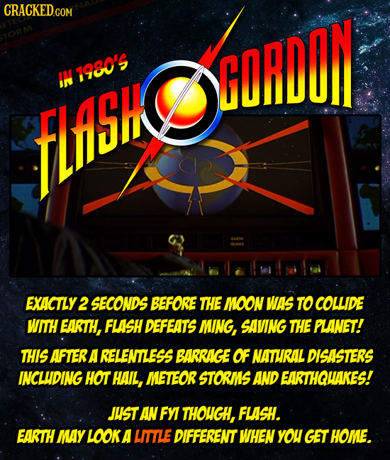 ICORDAN IN 1980' TLASOGOCOY EXACTLY2 SECONDS BEFORE THE MOON WAS TO COLLIDE WITH EARTH, FLASH DEFEATS MING, SAVING THE PLANET! THIS AFTER A RELENTLESS