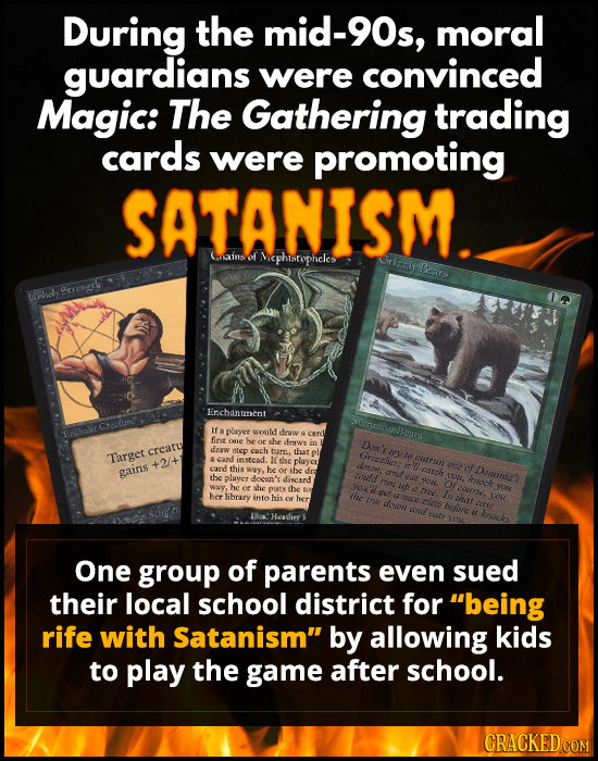 During the mid-90s, moral guardians were convinced Magic: The Gathering trading cards were promoting SATANISM. (.ains of Nephtsropheles Griza Bers are