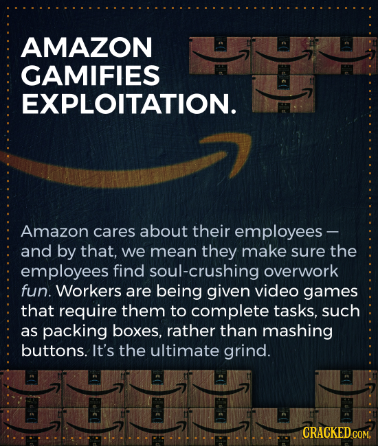 AMAZON GAMIFIES EXPLOITATION. Amazon cares about their employees- and by that, we mean they make sure the employees find soul-crushing overwork fun. W