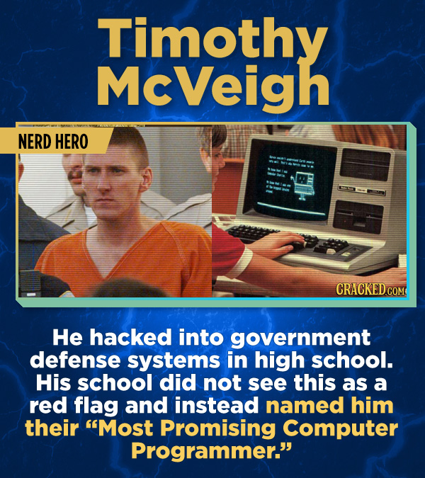 17 Surprising (True) Facts About Awful People - He hacked into government defense systems in high school. His school did not see this as a red flag an