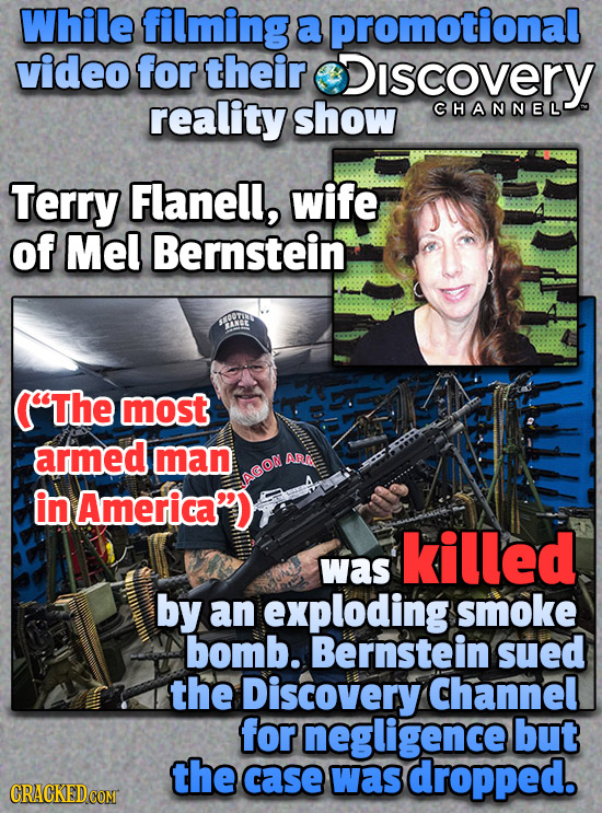 While filming a promotional video for their iscovery reality show CHANNEL Terry Flanell, wife of Mel Bernstein. SNE ( The most armed man ARN in Ameri