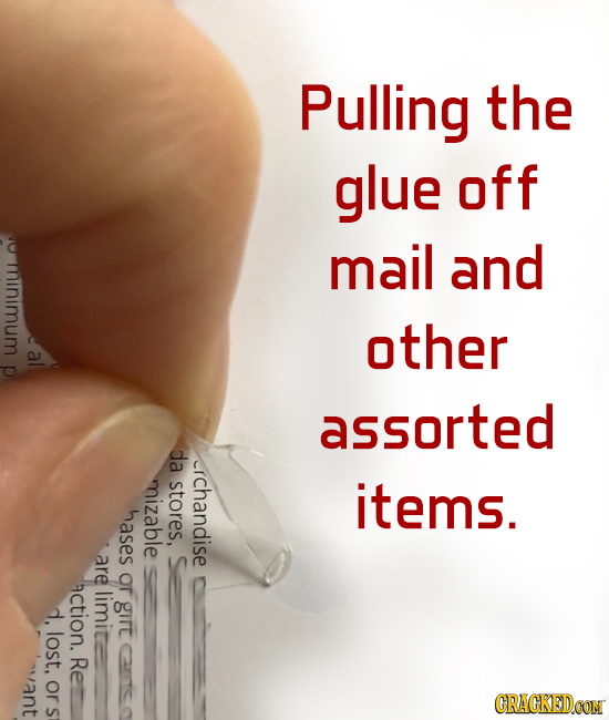 Pulling the glue off mail and mninimum other al assorted da rchandise mizable stores, items. hases are or actiOn. limit d, girt lost, Re ant or CRACKE
