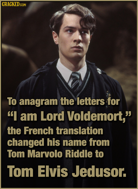 To anagram the letters for I am Lord Voldemort, the French translation changed his name from Tom Marvolo Riddle to Tom Elvis Jedusor.