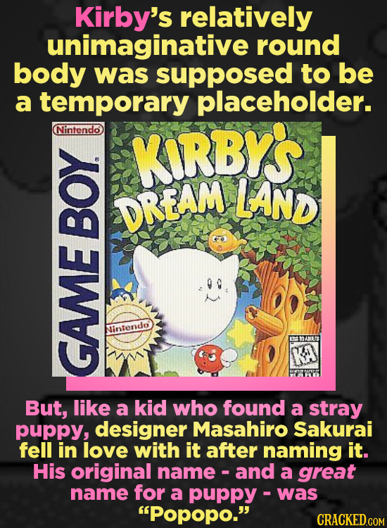 Kirby's relatively unimaginative round body was supposed to be a temporary placeholder. Nintendo KORBYS LAND DREAM B Nirte KA GAME But, like a kid who