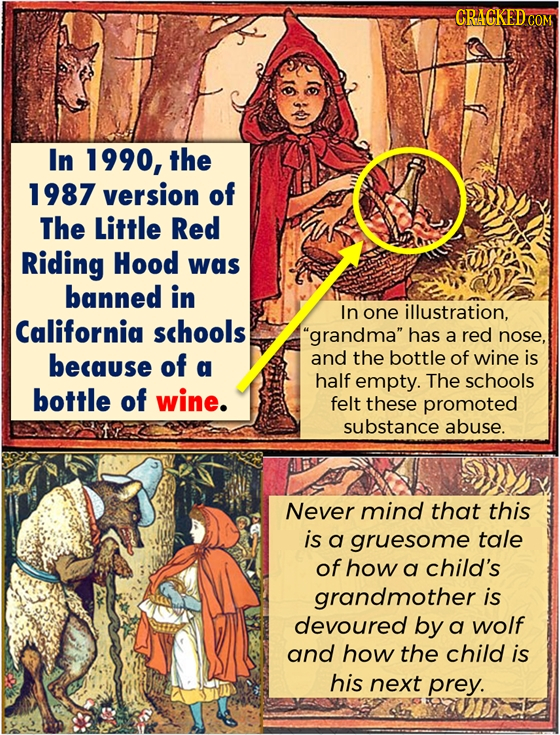 CRACKEDCO In 1990, the 1987 version of The Little Red Riding Hood was banned in In one illustration, California schools grandma has a red nose, beca
