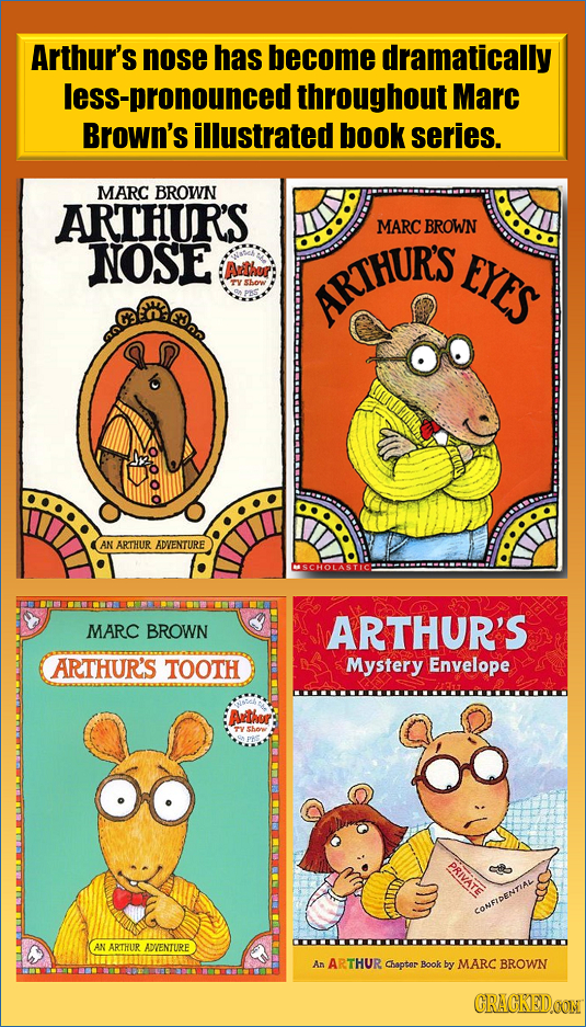 Arthur's nose has become dramatically less-pronounced throughout Marc Brown's illustrated book series. MARC BROWN ARTHUR'S MARC BROWN NOSE AShur EYES 