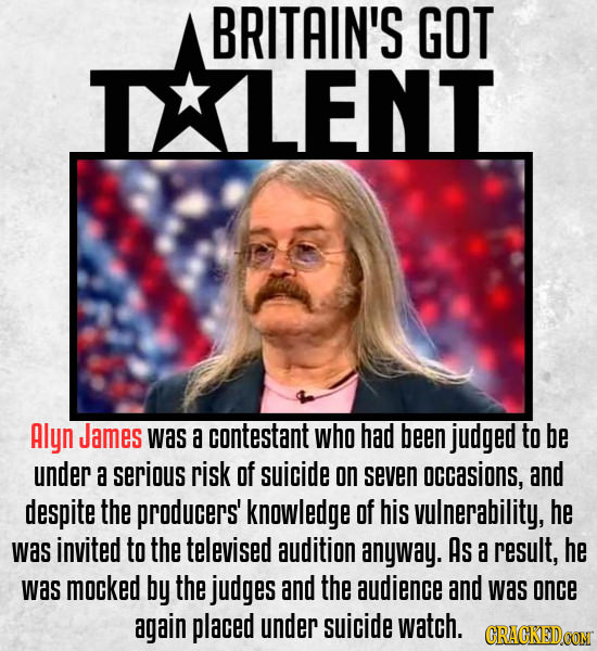 BRITAIN'S GOT IXLENT Alyn James was a contestant who had been judged to be under a serious risk of suicide on seven occasions, and despite the produce