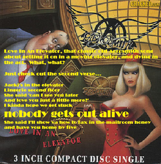 SROSA Love In An Elevator. that Classicc old Aerosith song about etting it on in a movin elevator. and dyingsin the act. What, what? Just check out th