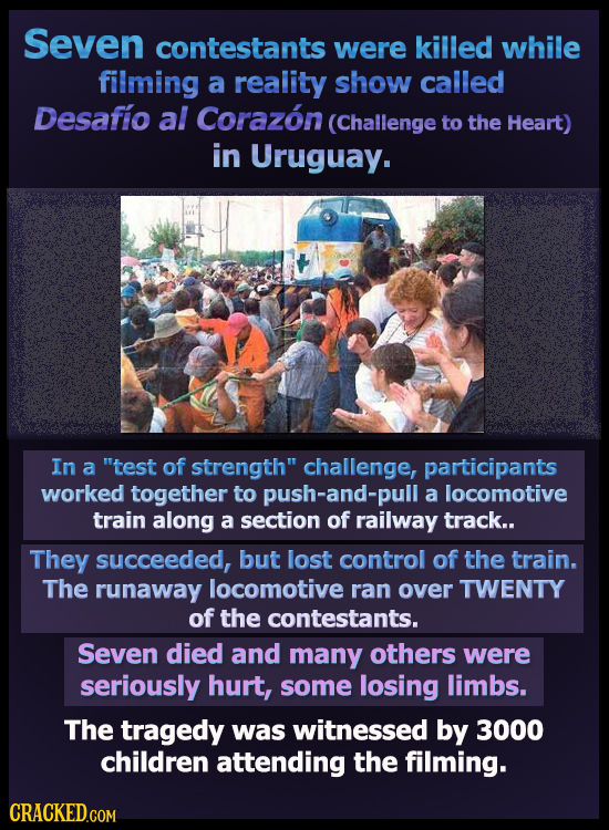 Seven contestants were killed while filming a reality show called Desafio al Corazon (Challenge to the Heart) in Uruguay. In a test of strength chal