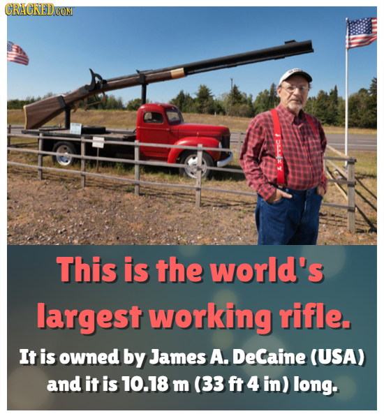 CRACREDCO This is the world's largest working rifle. It is owned by James A. DeCaine (USA) and it is 10.18 m (33 ft 4 in) long.