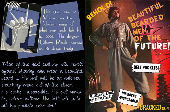 VUE hilie This 1939 iscue of Vogue the ron BEHOLDE BEAUTIFIL following image of BEARDED what wold bok Ke men MEN 2005. The designer by OF THE Gibert R