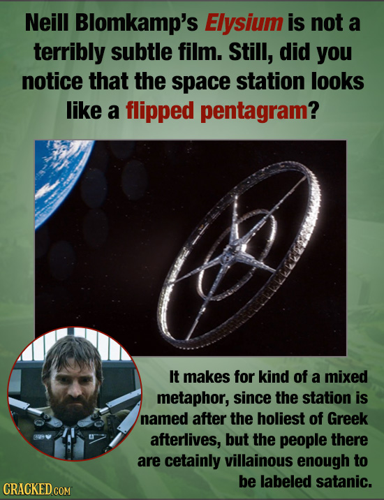 Neill Blomkamp's Elysium is not a terribly subtle film. Still, did you notice that the space station looks like a flipped pentagram? It makes for kind
