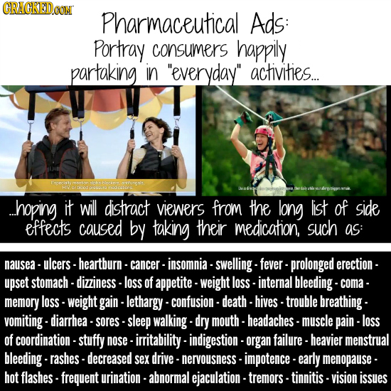 CRACKEDCON Pharmaceutical Ads: Portray consumers happily partaking in everyday activities... .hoping it will distract viewers from the long list of
