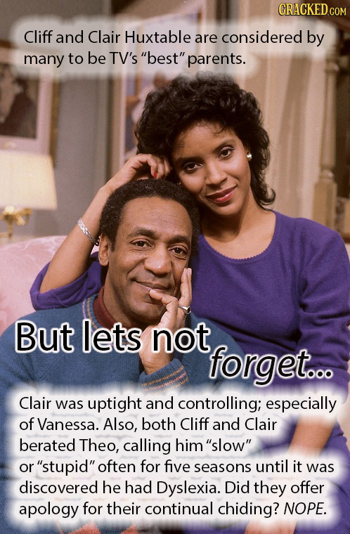 CRACKEDCON Cliff and Clair Huxtable are considered by many to be TV's best parents. But lets not forget... Clair was uptight and controlling; especi