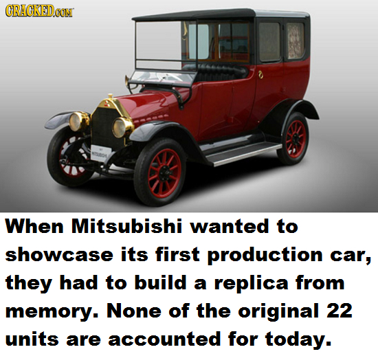 CRACKED When Mitsubishi wanted to showcase its first production car, they had to build a replica from memory. None of the original 22 units are accoun