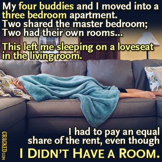 My four buddies and I moved into a three bedroom apartment. Two shared the master bedroom; Two had their own rooms... This left me sleeping on lovesea
