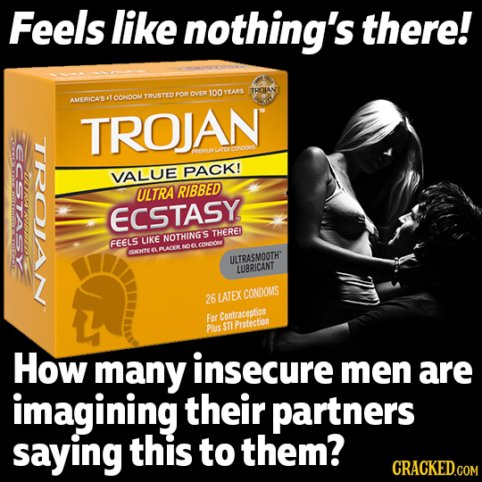 Feels like nothing's there! FOR OVER 100 YEARS TROIAN TRUSTEO AMERICA'S .1 CONDOM TROJAN VALUE PACK! ULTRA RIBBED ECSTASY LIKE NOTHING'S THERE FEELS N