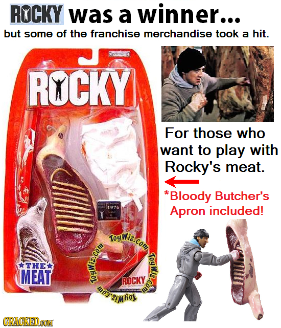 RXCKY was a winner... but some of the franchise merchandise took a hit. ROCKY For those who want to play with Rocky's meat. *Bloody Butcher's $1976 X
