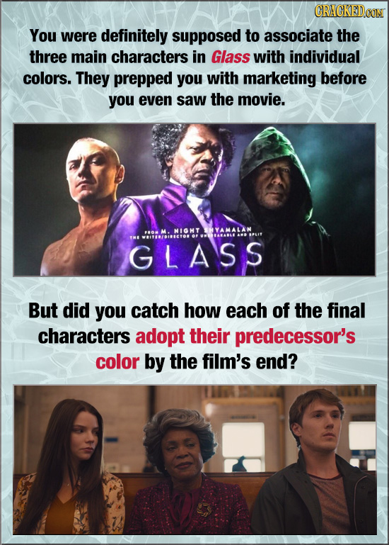 CRACKEDCO You were definitely supposed to associate the three main characters in Glass with individual colors. They prepped you with marketing before