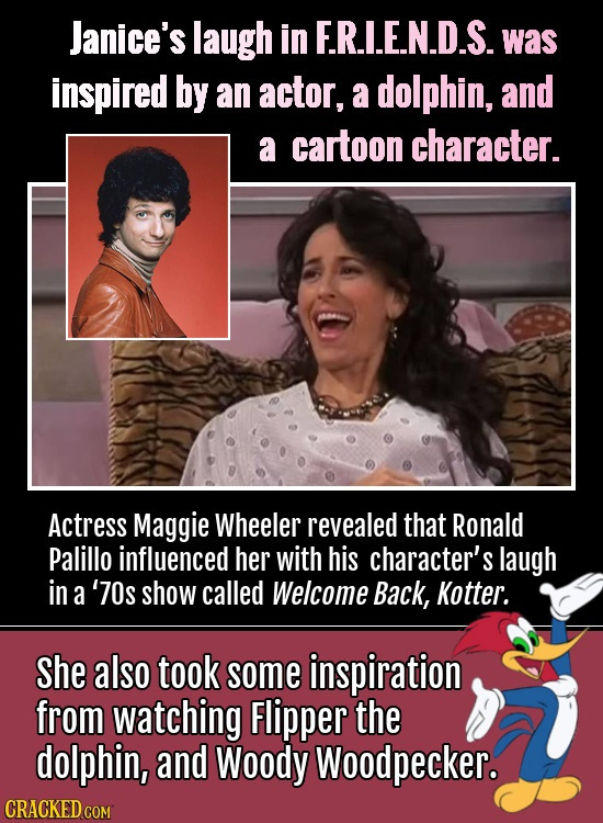 Janice's laugh in F.R.LE.N.D.S. was inspired by an actor, a dolphin, and a cartoon character. Actress Maggie Wheeler revealed that Ronald Palillo infl