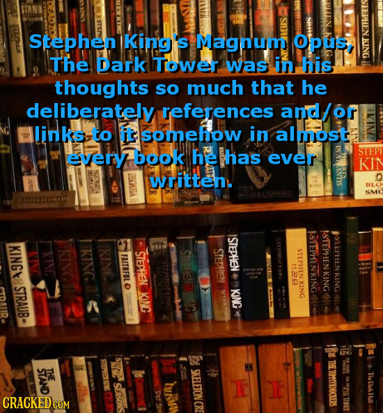 Stephen King's Magnum Opus, NGIE The Dark Tower was in his O thoughts so much that he deliberately references and/ or links to it somehow in almost ev