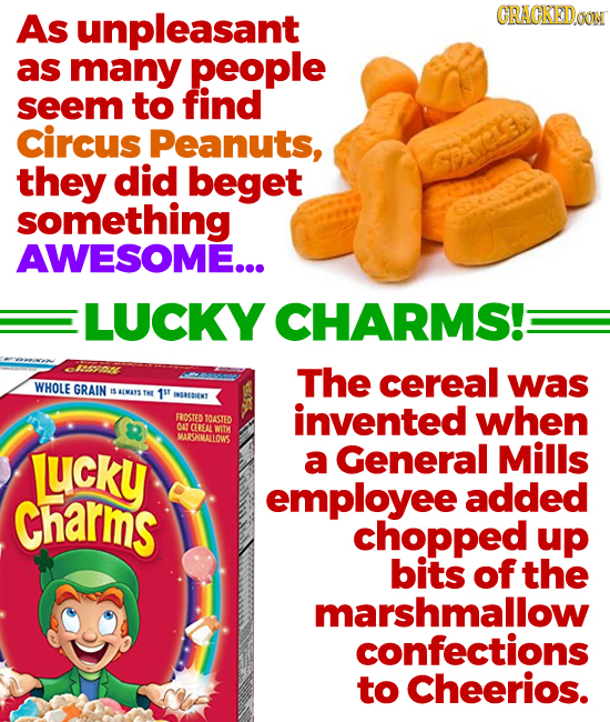 As unpleasant CRACKEDoO as many people seem to find circus Peanuts, they did beget something AWESOME... LUCKY CHARMS!: The cereal WHOLE was GRAIN awys