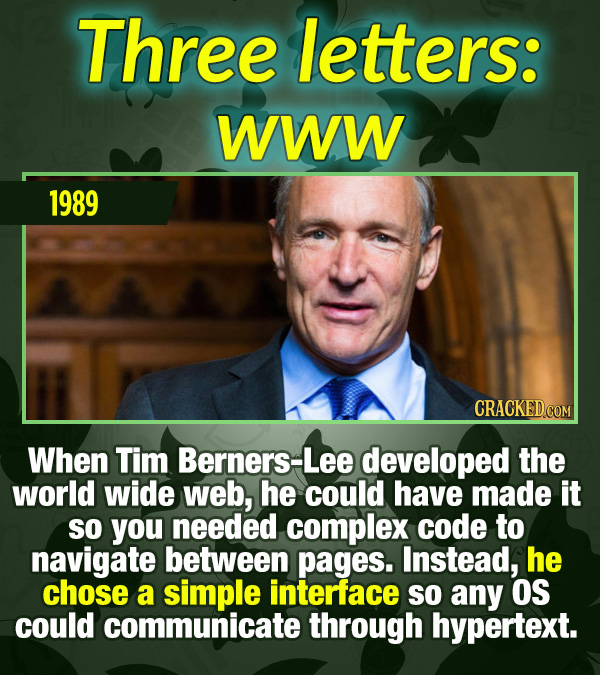 15 Tiny Things With Mind-Blowing Global Consequences - When Tim Berners-Lee developed the world wide web, he could have made it so you needed complex