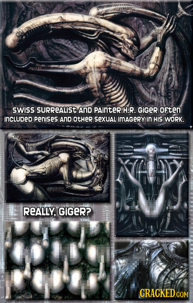 SWiss SURREALiSt AND PAinter H.R. GIGER oFten IncluDed penises AnD OtHer SexUAl ImAGeRY In HIS WORK. REALLY, GIGER? CRACKED COM
