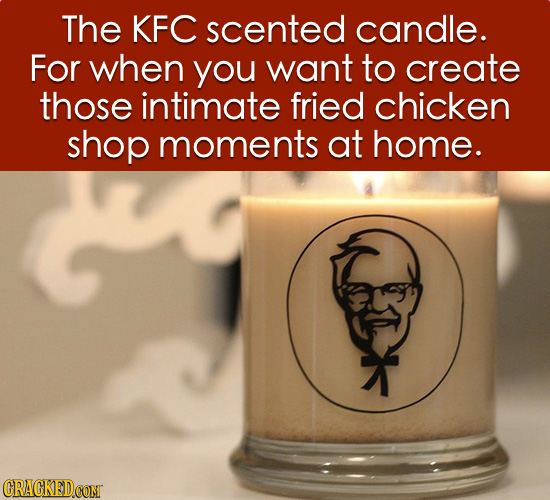 The KFC scented candle. For when you want to create those intimate fried chicken shop moments at home. CRAGKEDCON 