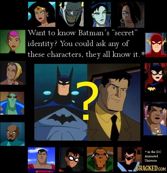 Want to know Batman's secret identity? You could ask any of these characters, they all know it. in the DC Aninuted Universe CRACKED.COM 