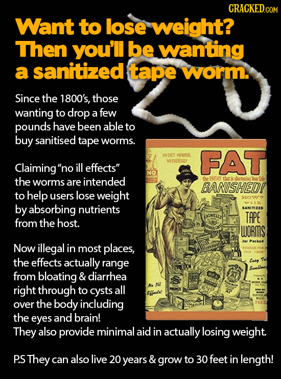 Want to lose weight? Then you'll be wanting a sanitized tape worm. Since the 1800's, those wanting to drop a few pounds have been able to buy sanitise