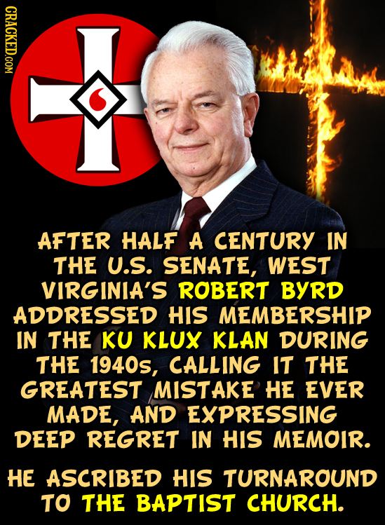 AFTER HALF A CENTURY IN THE U.S. SENATE, WEST VIRGINIA'S ROBERT BYRD ADDRESSED HIS MEMBERSHIP IN THE KU KLUX KLAN DURING THE 1940s, CALLING IT THE GRE