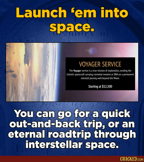 Launch 'em into space. VOYAGER SERVICE The Voyager service is a true missionof exploration, sending the Celestis spacecraft carrying cremated remains